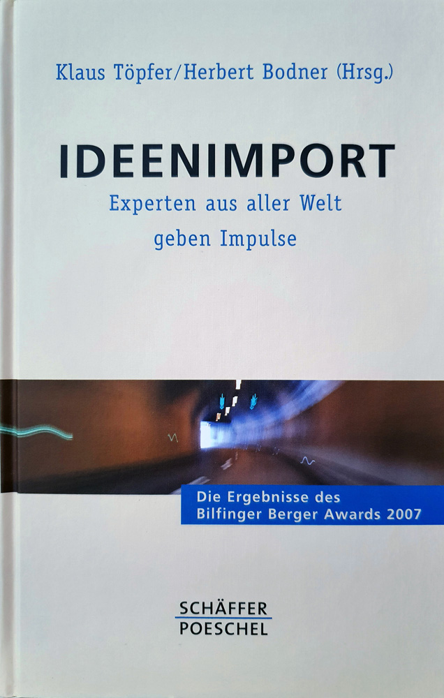 Buch "Ideenimport" von Klaus Töpfer / Herbert Bodner (Hrsg.) Ergebnisse des Bilfinger Berger Award 2007. Beiträge internationaler Experten zu Stadtentwicklung, Architektur, Mobilität, öffentlich-private Partnerschaften.