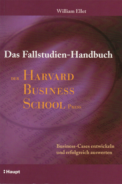 Fallstudien-Handbuch der Harvard Business School Press, Autor William Ellet. Deutsche Ausgabe.