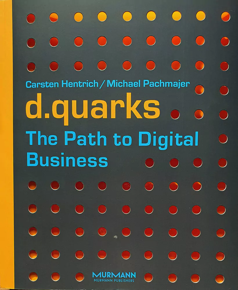 Buch "d.quarks" von Carsten Hentrich / Michael Pachmajer (PricewaterhouseCoopers). Integriertes Modell für digitale Transformation